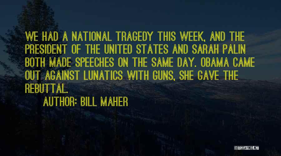 Bill Maher Quotes: We Had A National Tragedy This Week, And The President Of The United States And Sarah Palin Both Made Speeches
