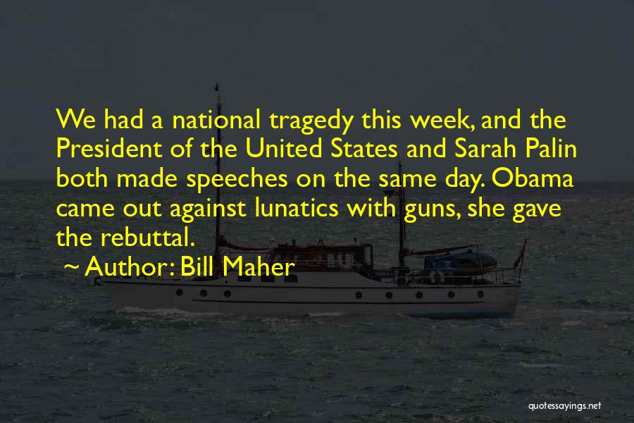 Bill Maher Quotes: We Had A National Tragedy This Week, And The President Of The United States And Sarah Palin Both Made Speeches