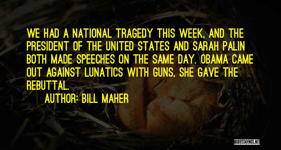Bill Maher Quotes: We Had A National Tragedy This Week, And The President Of The United States And Sarah Palin Both Made Speeches