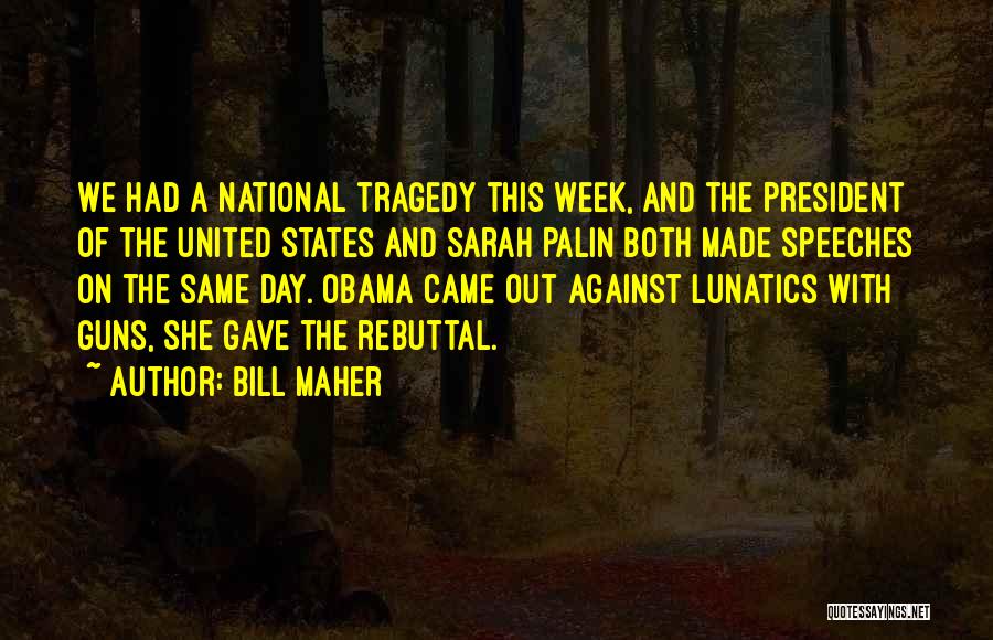 Bill Maher Quotes: We Had A National Tragedy This Week, And The President Of The United States And Sarah Palin Both Made Speeches