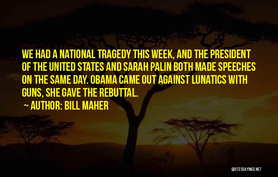 Bill Maher Quotes: We Had A National Tragedy This Week, And The President Of The United States And Sarah Palin Both Made Speeches