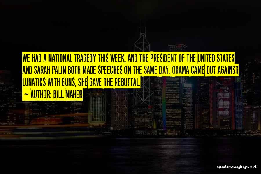 Bill Maher Quotes: We Had A National Tragedy This Week, And The President Of The United States And Sarah Palin Both Made Speeches