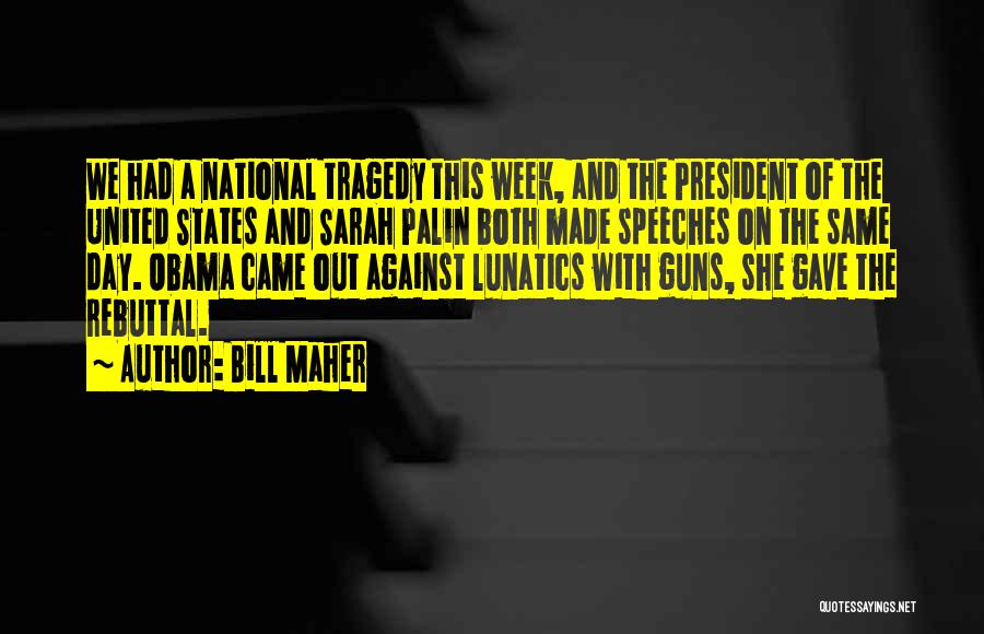 Bill Maher Quotes: We Had A National Tragedy This Week, And The President Of The United States And Sarah Palin Both Made Speeches