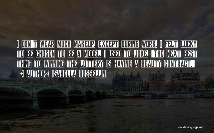 Isabella Rossellini Quotes: I Don't Wear Much Makeup, Except During Work. I Felt Lucky To Be Chosen To Be A Model. I Used