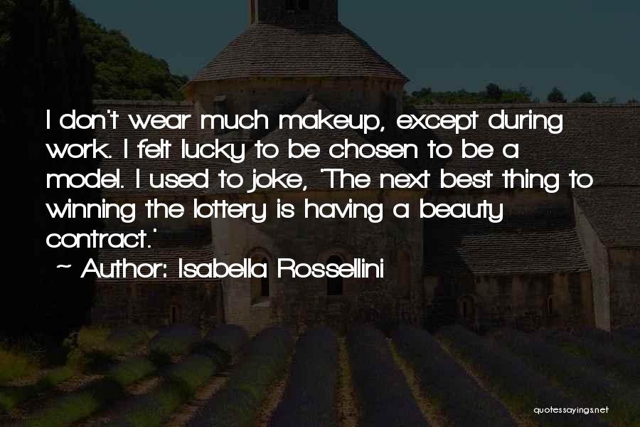 Isabella Rossellini Quotes: I Don't Wear Much Makeup, Except During Work. I Felt Lucky To Be Chosen To Be A Model. I Used