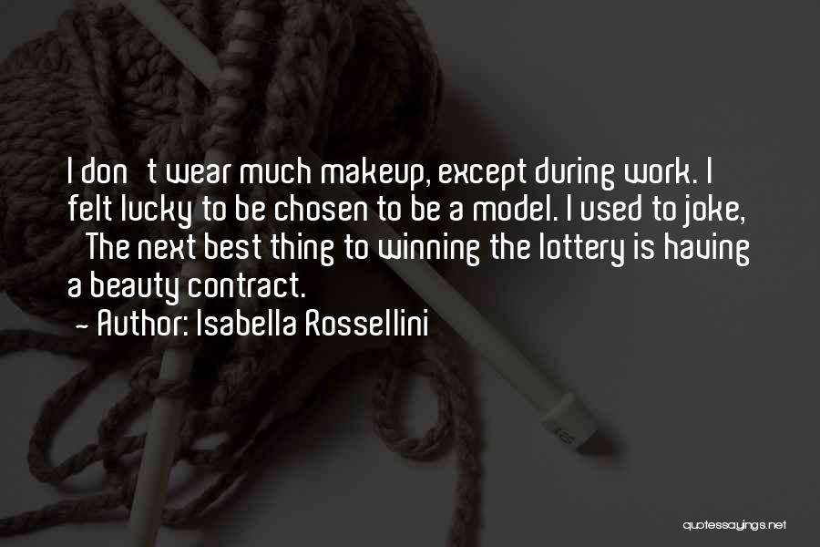 Isabella Rossellini Quotes: I Don't Wear Much Makeup, Except During Work. I Felt Lucky To Be Chosen To Be A Model. I Used