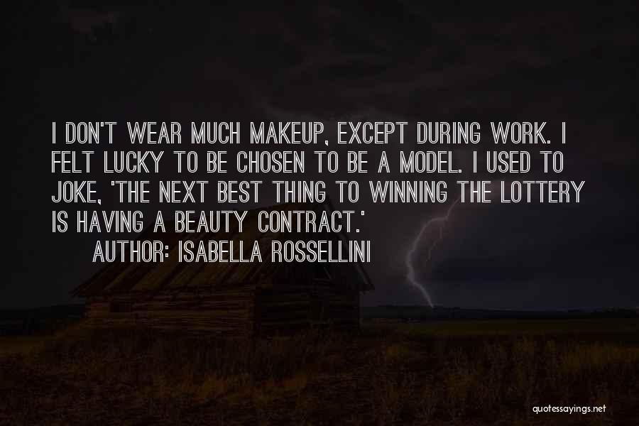 Isabella Rossellini Quotes: I Don't Wear Much Makeup, Except During Work. I Felt Lucky To Be Chosen To Be A Model. I Used