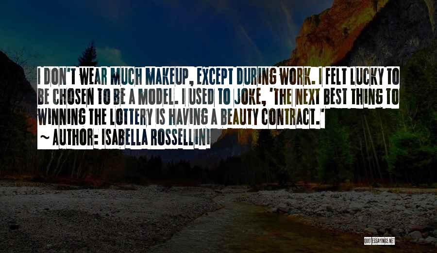 Isabella Rossellini Quotes: I Don't Wear Much Makeup, Except During Work. I Felt Lucky To Be Chosen To Be A Model. I Used