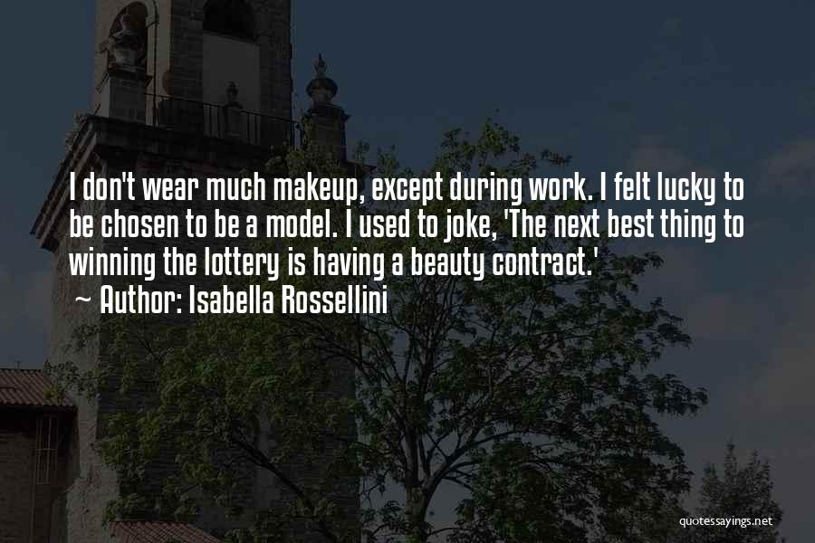 Isabella Rossellini Quotes: I Don't Wear Much Makeup, Except During Work. I Felt Lucky To Be Chosen To Be A Model. I Used