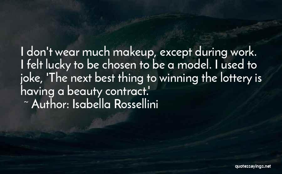 Isabella Rossellini Quotes: I Don't Wear Much Makeup, Except During Work. I Felt Lucky To Be Chosen To Be A Model. I Used