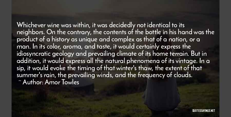 Amor Towles Quotes: Whichever Wine Was Within, It Was Decidedly Not Identical To Its Neighbors. On The Contrary, The Contents Of The Bottle