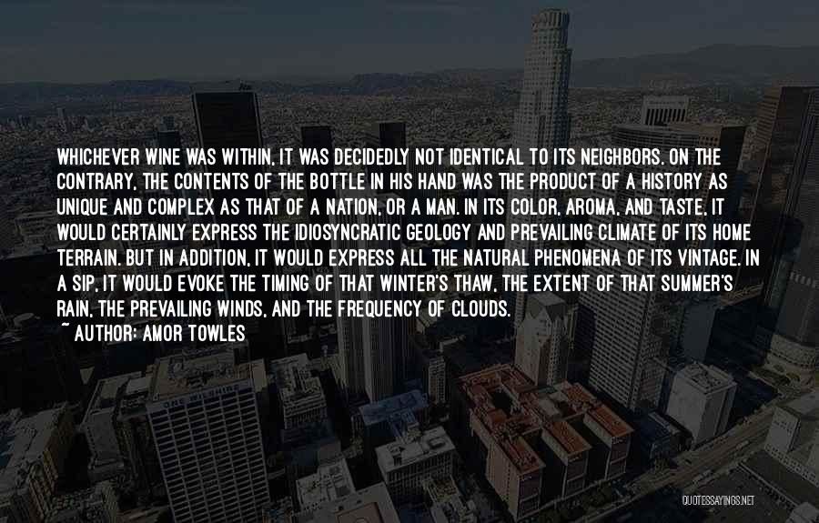 Amor Towles Quotes: Whichever Wine Was Within, It Was Decidedly Not Identical To Its Neighbors. On The Contrary, The Contents Of The Bottle