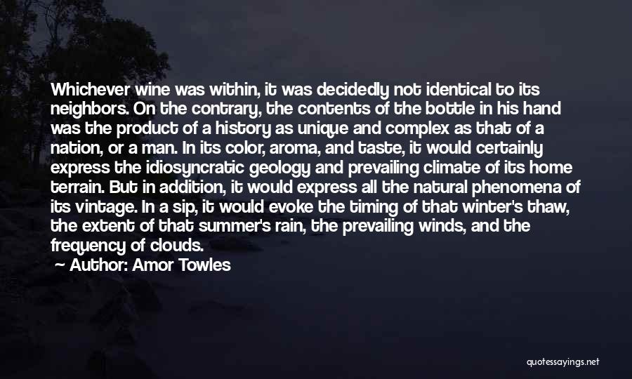 Amor Towles Quotes: Whichever Wine Was Within, It Was Decidedly Not Identical To Its Neighbors. On The Contrary, The Contents Of The Bottle