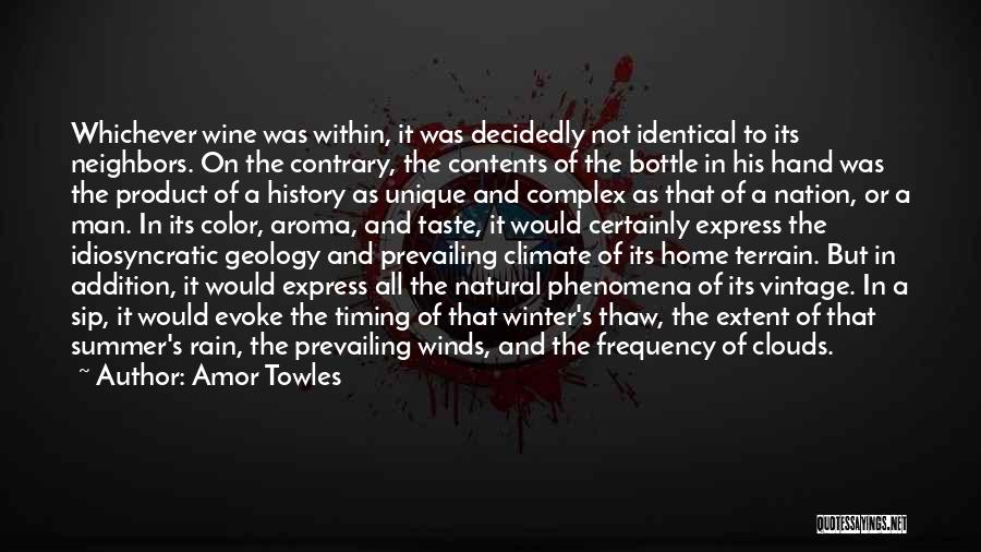 Amor Towles Quotes: Whichever Wine Was Within, It Was Decidedly Not Identical To Its Neighbors. On The Contrary, The Contents Of The Bottle