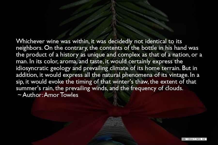 Amor Towles Quotes: Whichever Wine Was Within, It Was Decidedly Not Identical To Its Neighbors. On The Contrary, The Contents Of The Bottle