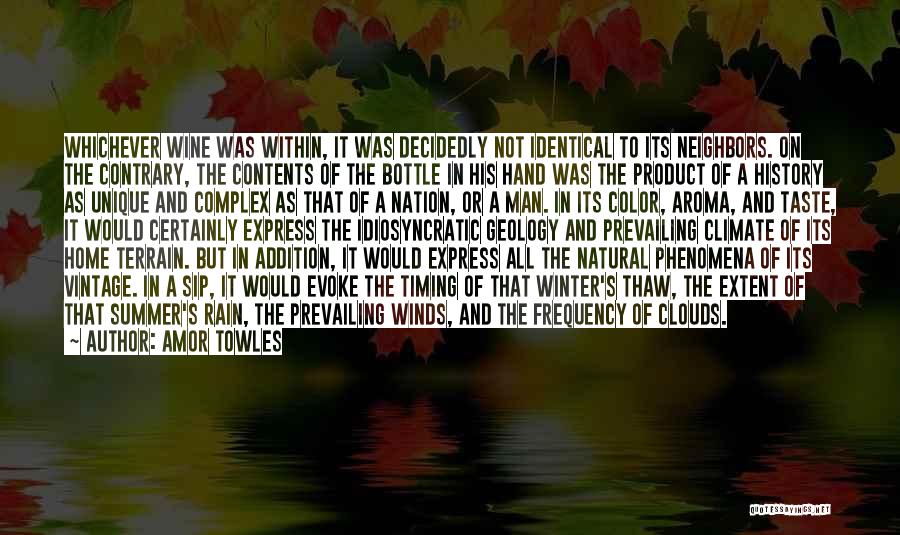 Amor Towles Quotes: Whichever Wine Was Within, It Was Decidedly Not Identical To Its Neighbors. On The Contrary, The Contents Of The Bottle