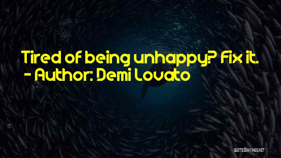 Demi Lovato Quotes: Tired Of Being Unhappy? Fix It.