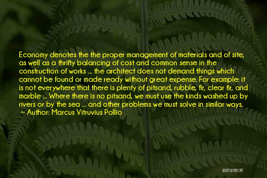 Marcus Vitruvius Pollio Quotes: Economy Denotes The The Proper Management Of Materials And Of Site, As Well As A Thrifty Balancing Of Cost And