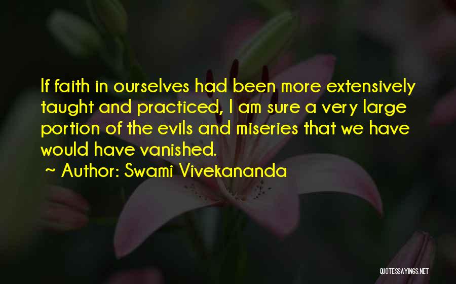 Swami Vivekananda Quotes: If Faith In Ourselves Had Been More Extensively Taught And Practiced, I Am Sure A Very Large Portion Of The