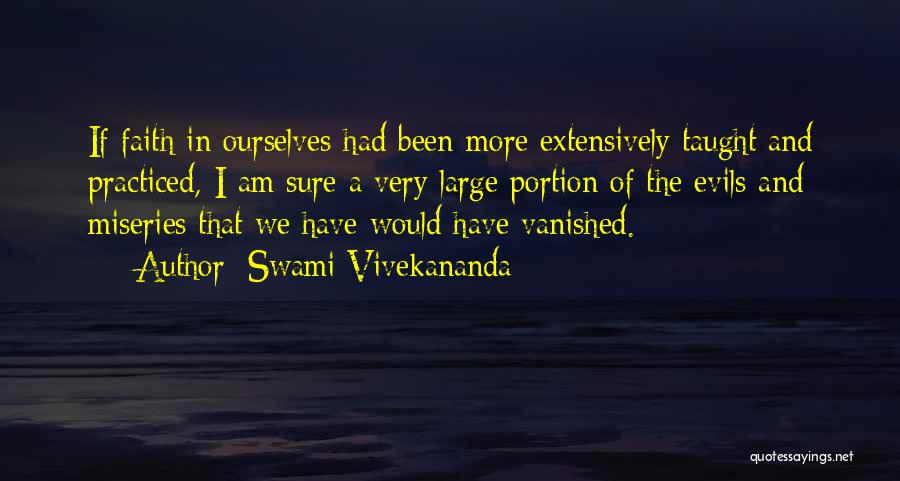 Swami Vivekananda Quotes: If Faith In Ourselves Had Been More Extensively Taught And Practiced, I Am Sure A Very Large Portion Of The