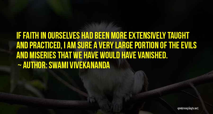 Swami Vivekananda Quotes: If Faith In Ourselves Had Been More Extensively Taught And Practiced, I Am Sure A Very Large Portion Of The