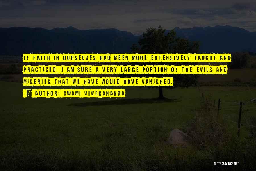 Swami Vivekananda Quotes: If Faith In Ourselves Had Been More Extensively Taught And Practiced, I Am Sure A Very Large Portion Of The