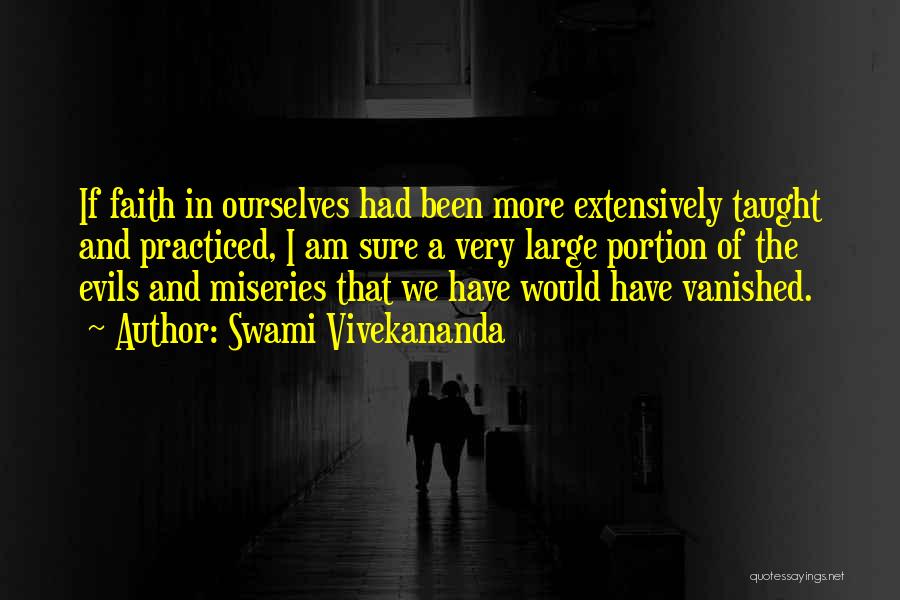 Swami Vivekananda Quotes: If Faith In Ourselves Had Been More Extensively Taught And Practiced, I Am Sure A Very Large Portion Of The