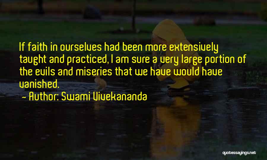 Swami Vivekananda Quotes: If Faith In Ourselves Had Been More Extensively Taught And Practiced, I Am Sure A Very Large Portion Of The