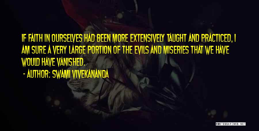 Swami Vivekananda Quotes: If Faith In Ourselves Had Been More Extensively Taught And Practiced, I Am Sure A Very Large Portion Of The