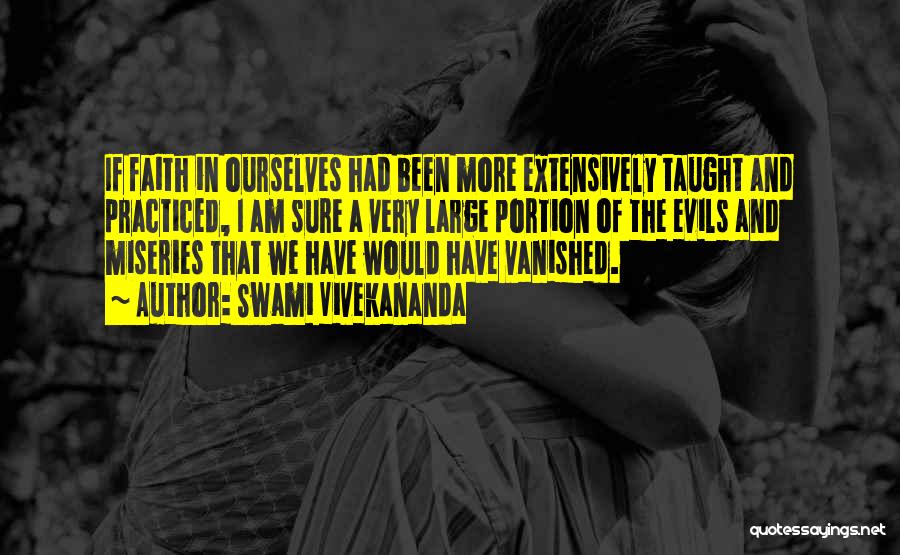 Swami Vivekananda Quotes: If Faith In Ourselves Had Been More Extensively Taught And Practiced, I Am Sure A Very Large Portion Of The