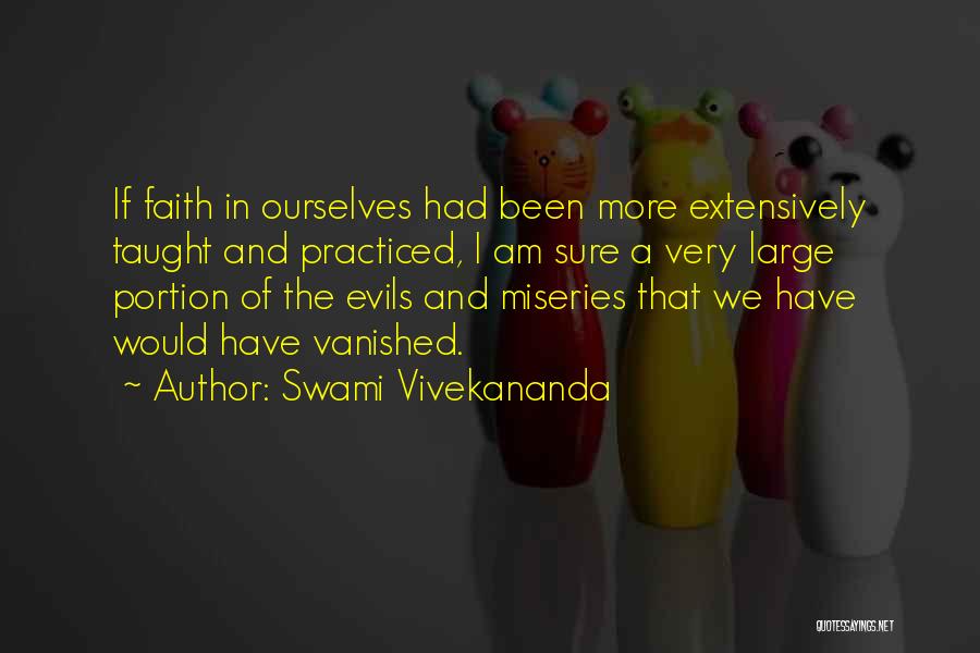 Swami Vivekananda Quotes: If Faith In Ourselves Had Been More Extensively Taught And Practiced, I Am Sure A Very Large Portion Of The