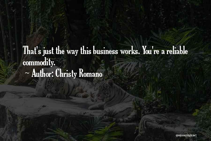 Christy Romano Quotes: That's Just The Way This Business Works. You're A Reliable Commodity.