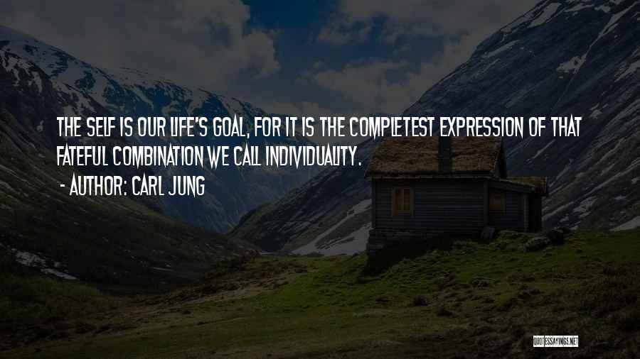 Carl Jung Quotes: The Self Is Our Life's Goal, For It Is The Completest Expression Of That Fateful Combination We Call Individuality.