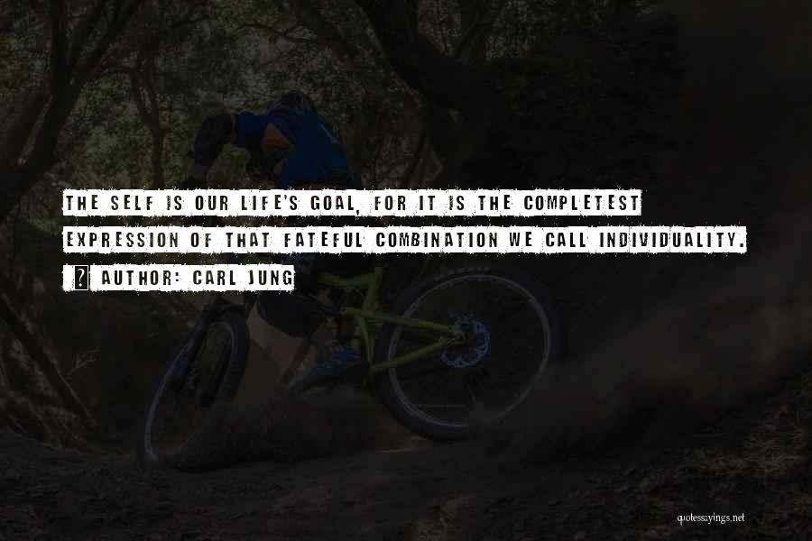 Carl Jung Quotes: The Self Is Our Life's Goal, For It Is The Completest Expression Of That Fateful Combination We Call Individuality.