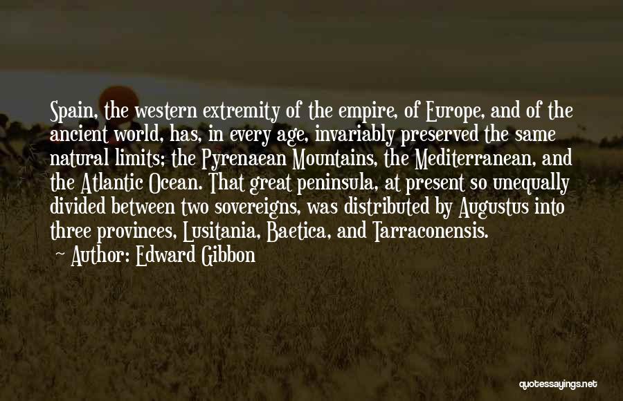 Edward Gibbon Quotes: Spain, The Western Extremity Of The Empire, Of Europe, And Of The Ancient World, Has, In Every Age, Invariably Preserved