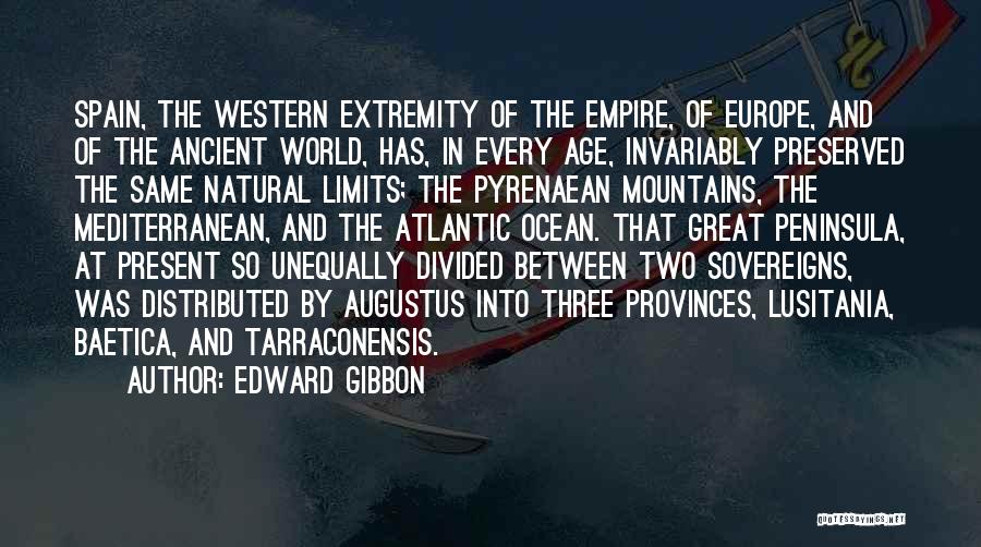 Edward Gibbon Quotes: Spain, The Western Extremity Of The Empire, Of Europe, And Of The Ancient World, Has, In Every Age, Invariably Preserved