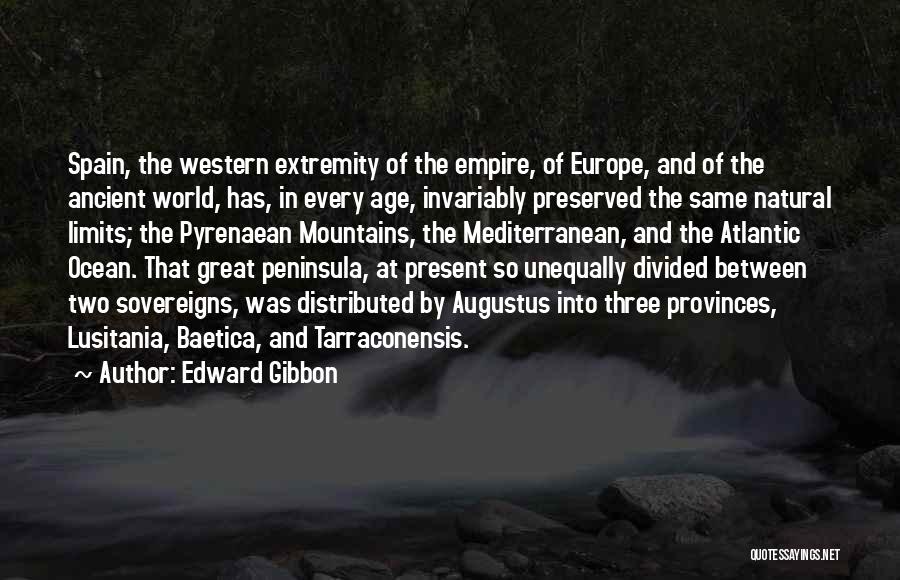 Edward Gibbon Quotes: Spain, The Western Extremity Of The Empire, Of Europe, And Of The Ancient World, Has, In Every Age, Invariably Preserved