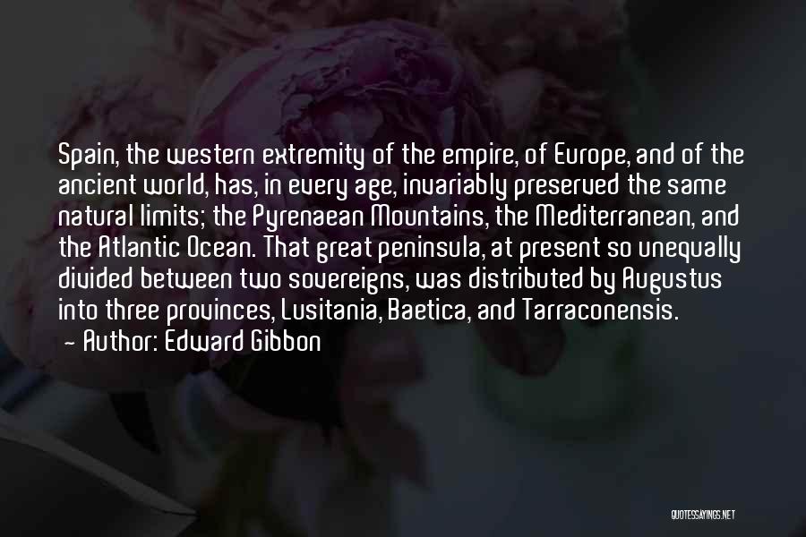 Edward Gibbon Quotes: Spain, The Western Extremity Of The Empire, Of Europe, And Of The Ancient World, Has, In Every Age, Invariably Preserved