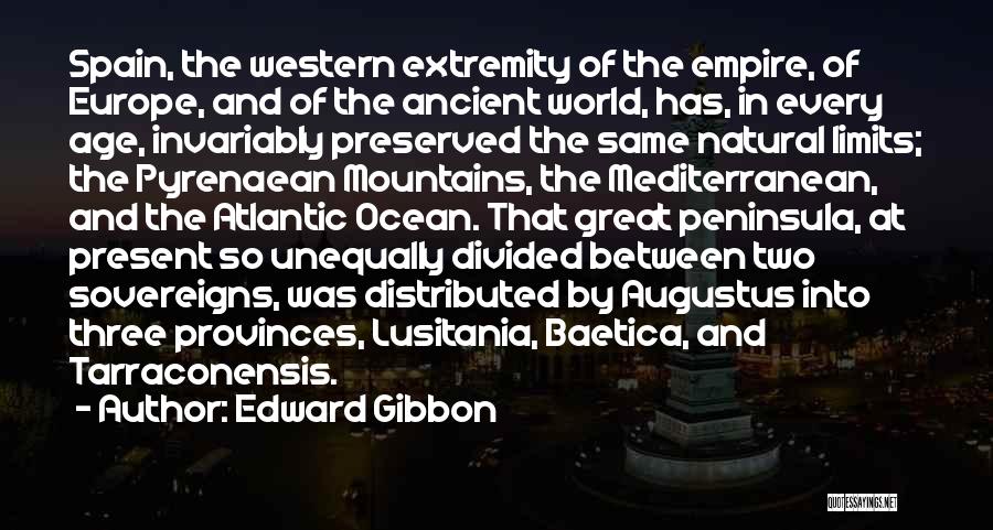 Edward Gibbon Quotes: Spain, The Western Extremity Of The Empire, Of Europe, And Of The Ancient World, Has, In Every Age, Invariably Preserved