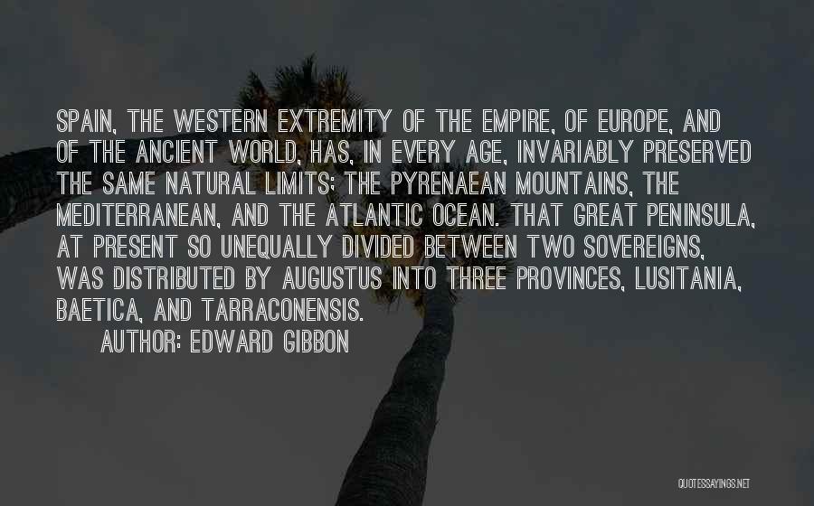 Edward Gibbon Quotes: Spain, The Western Extremity Of The Empire, Of Europe, And Of The Ancient World, Has, In Every Age, Invariably Preserved