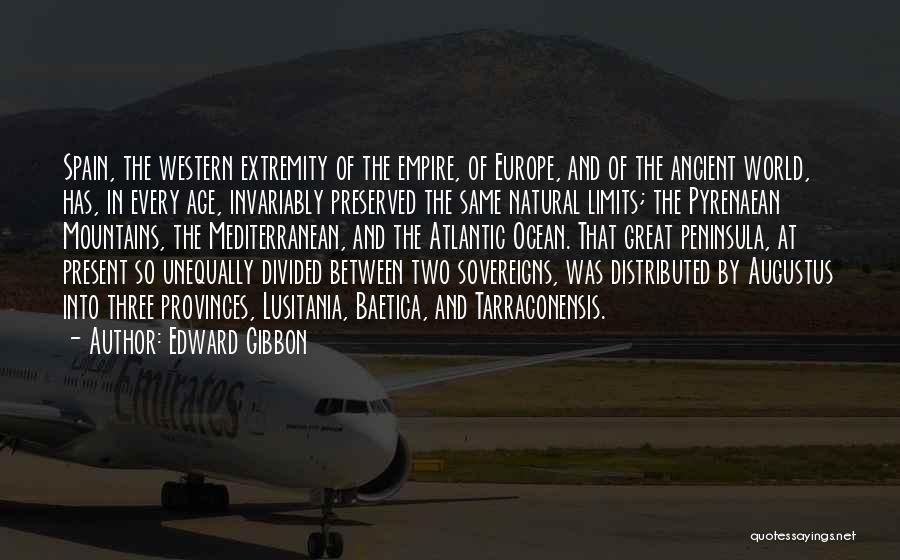 Edward Gibbon Quotes: Spain, The Western Extremity Of The Empire, Of Europe, And Of The Ancient World, Has, In Every Age, Invariably Preserved