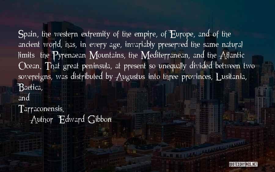 Edward Gibbon Quotes: Spain, The Western Extremity Of The Empire, Of Europe, And Of The Ancient World, Has, In Every Age, Invariably Preserved