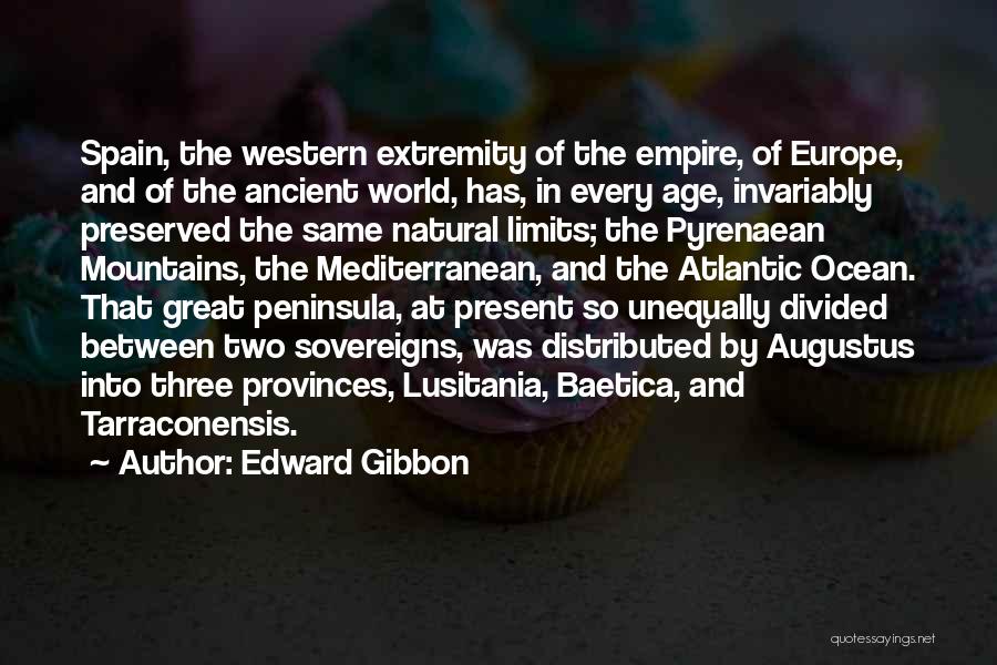 Edward Gibbon Quotes: Spain, The Western Extremity Of The Empire, Of Europe, And Of The Ancient World, Has, In Every Age, Invariably Preserved