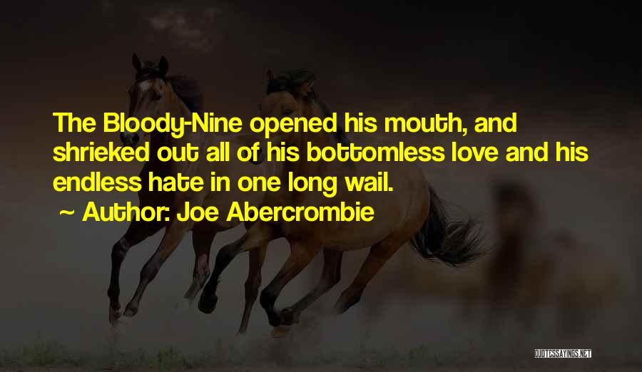 Joe Abercrombie Quotes: The Bloody-nine Opened His Mouth, And Shrieked Out All Of His Bottomless Love And His Endless Hate In One Long