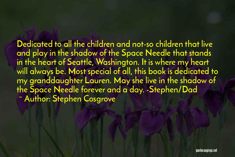 Stephen Cosgrove Quotes: Dedicated To All The Children And Not-so Children That Live And Play In The Shadow Of The Space Needle That