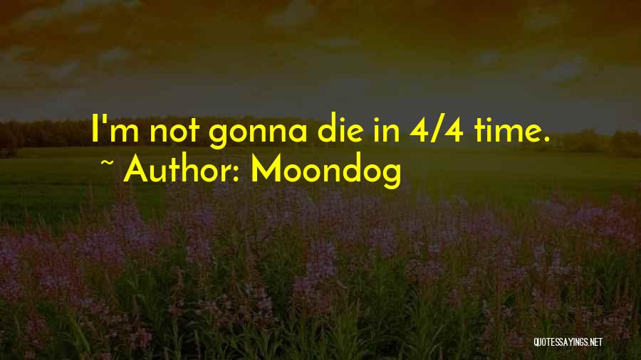 Moondog Quotes: I'm Not Gonna Die In 4/4 Time.