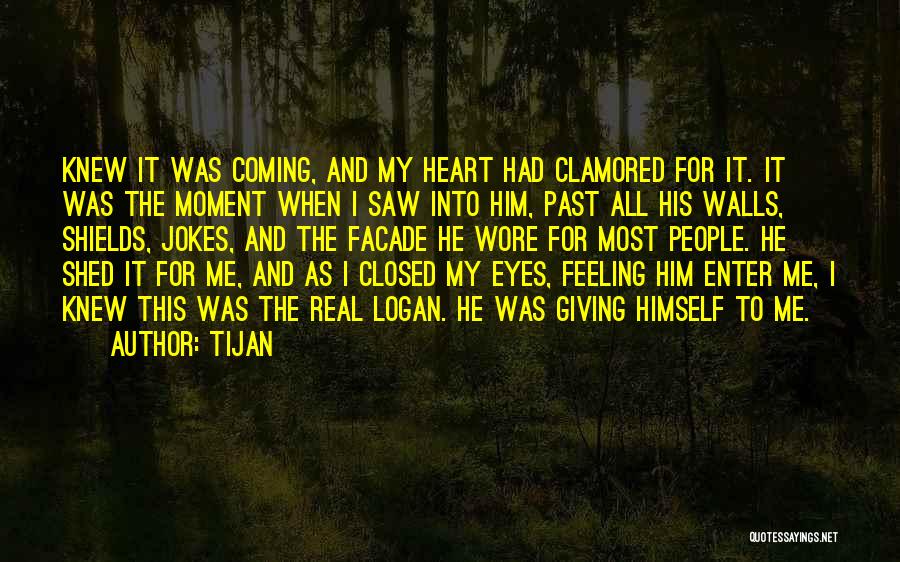 Tijan Quotes: Knew It Was Coming, And My Heart Had Clamored For It. It Was The Moment When I Saw Into Him,