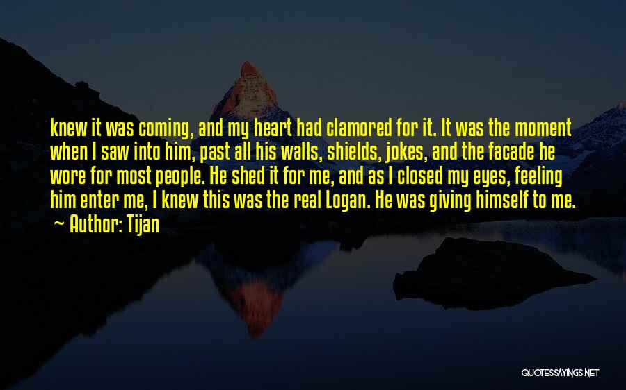 Tijan Quotes: Knew It Was Coming, And My Heart Had Clamored For It. It Was The Moment When I Saw Into Him,