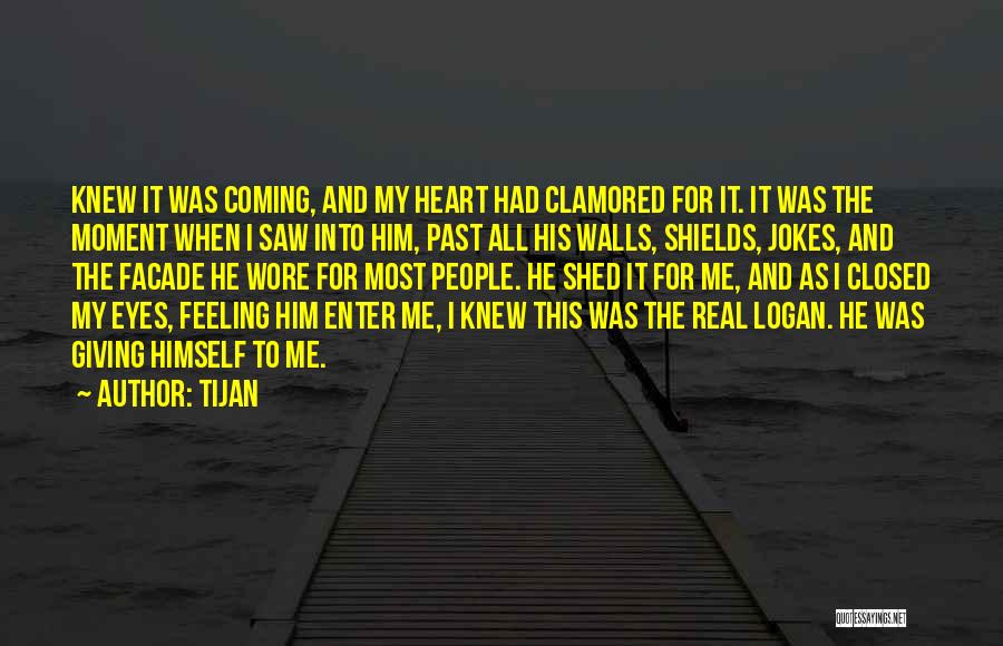 Tijan Quotes: Knew It Was Coming, And My Heart Had Clamored For It. It Was The Moment When I Saw Into Him,