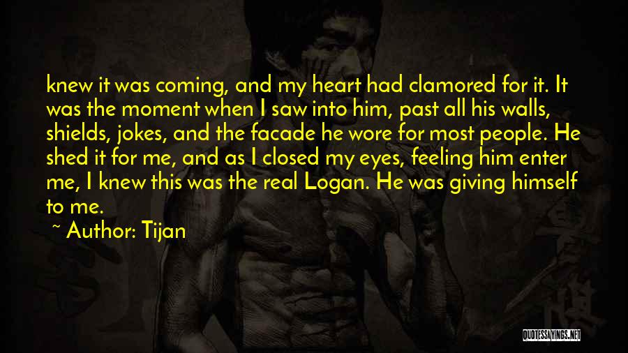 Tijan Quotes: Knew It Was Coming, And My Heart Had Clamored For It. It Was The Moment When I Saw Into Him,